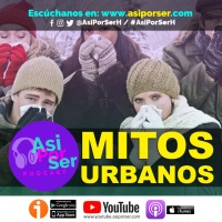 Mitos Urbanos - @AsiPorSerH #AsiPorSerH