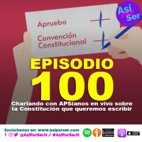 EPISODIO 100 / CHARLANDO SOBRE LA CONSTITUCIÓN QUE QUEREMOS - @AsiPorSerH # AsiPorSerH