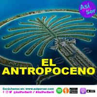 EL ANTROPOCENO - @AsiPorSerH #AsiPorSerH