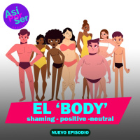 EL BODY (Shaming - Positive - Neutral) - @AsiPorSerH #AsiPorSerH