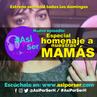 Especial dedicado a nuestras Mamás - #AsiPorSerH @AsiPorSerH