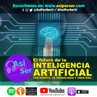 Inteligencia Artificial, Robots, Tecnología y todo eso - @AsiPorSerH #AsiPorSerH