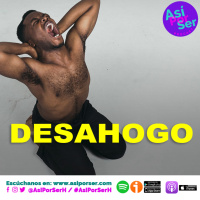 DESAHOGO - @AsiPorSerH #AsiPorSerH