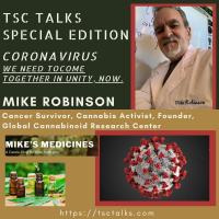 TSC Talks-SPECIAL EDITION: CORONAVIRUS with Mike Robinson~Cancer Survivor/Cannabis Activist - Founder, Global Cannabinoid Research Center