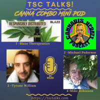 TSC Talks! Canna Combo Mini Pod~With Blaze Therapeutics, Michael Pedersen, Tyrone William  Mike Robinson 