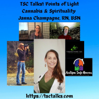 TSC Talks! Points of Light~Cannabis  Spirituality with Janna Champagne, RN, BSN