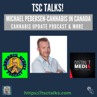 TSC Talks! Michael Pedersen, Cannabis in Canada, Cannabis Update Podcast  More