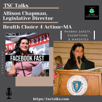 TSC Talks! Allison Chapman, Legislative Director~Health Choice 4 Action MA Pharma Safety, Exemptions  Mandates