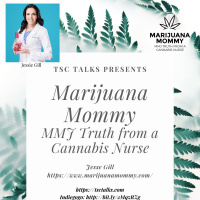 TSC Talks! MMJ Mystery Minimized with Marijuana Mommy! Jessie Gill~Cannabis Nurse, Educator  Advocate