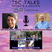 TSC Talks! Innovate  Educate with Keith Butler, CEO  Dr. Jim Kane, Ph.D. Chief Science Officer, OP Innovates