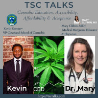 TSC Talks! Cannabis Education Accessibility, Affordability  Acceptance with Dr. MaryMD  Kevin Greene of Cleveland School of Cannabis
