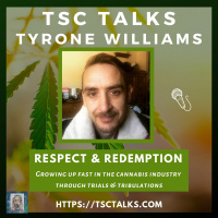 TSC Talks! Tyrone Williams Respect  Redemption-Growing Up Fast In The Cannabis Industry