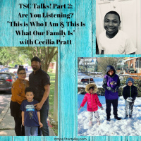 TSC Talks! Part 2 Are You Listening? This is Who I Am  This Is What Our Family Is with Cecilia Pratt