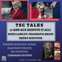 TSC Talks! 10 and Ace Despite It All On TBI, with Nikki Lawley, Former Pediatric Nurse, TBI survivor, Cannabis Patient