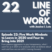 Five Work Mindsets to Leave in 2020 and Four to Bring into 2021 - Episode 22