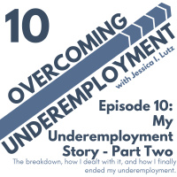 My Underemployment Story: Part Two - Episode 10