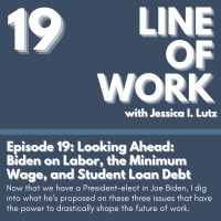 Looking Ahead: Biden on Labor, the Minimum Wage, and Student Loan Debt - Episode 19
