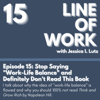 Stop Saying Work-Life Balance and Definitely Dont Read This Book - Episode 15