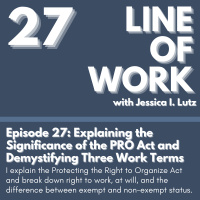Explaining the Significance of the PRO Act and Demystifying Three Work Terms - Episode 27