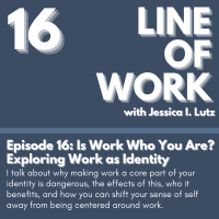 Is Work Who You Are? Exploring Work as Identity - Episode 16