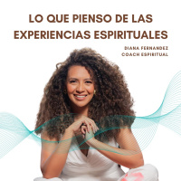 Esto pienso de las Experiencias Espirituales