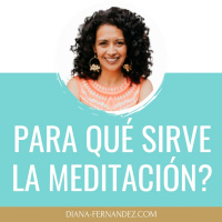 Qué es la Meditacion y para qué sirve | Diana Fernandez | Coach Espiritual