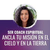 Ser Coach Espiritual: ANCLA TU MISIÓN EN EL CIELO Y LA TIERRA
