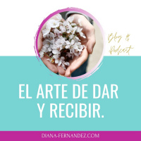 El arte de dar y recibir | El fluir de la abundancia | Diana Fernández | Coach Espiritual