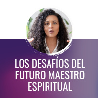 Los Desafíos del futuro Maestro Espiritual | Si dices: Quiero Ser Coach Espiritual...