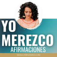 YO MEREZCO Afirmaciones diarias de Merecimiento | Diana Fernandez | Coach Espiritual