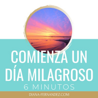 6 Minutos Para Empezar El Dia | Diana Fernandez | Coach Espiritual