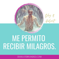 Recibir Milagros | Vivir una vida milagrosa | Diana Fernandez | Coach Espiritual