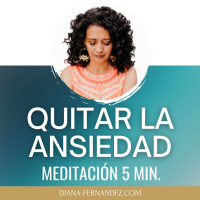 Meditación para quitar la Ansiedad | Diana Fernandez | Coach Espiritual