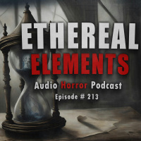 213: Ethereal Elements - Chilling Tales for Dark Nights
