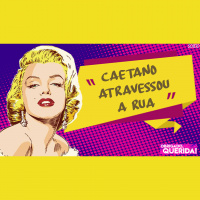 Obrigado, Querida 10 - Caetano Atravessou a Rua (com LE MORAIS)