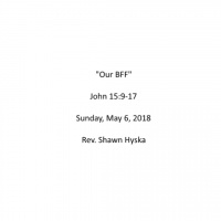 Sermon - May 6, 2018 - Our BFF