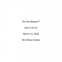 Sermon March 11, 2018 - Do You Believe?