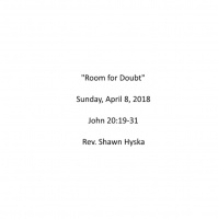 Sermon April 8, 2018 - Room for Doubt