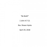 Sermon - April 29, 2018 - Be Bold
