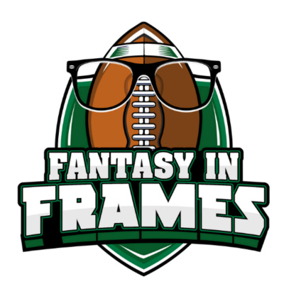Fantasy In Frames Fantasy Football Podcast