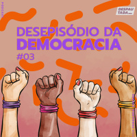#03 Desepisódio da Democracia