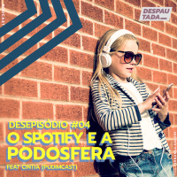 Desepisódio 04: O Spotify e a Podosfera (feat. Cintia Pudim)