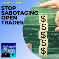 420 - Stop Sabotaging Open Trades