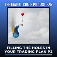 535 - Filling The Holes In Your Trade Plan Part 2 of 2 