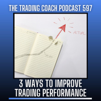 597 - 3 Ways To Improve Trading Performance