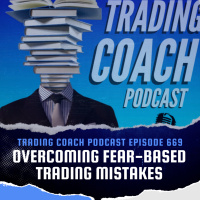 669 - Overcoming Fear-Based Trading Mistakes