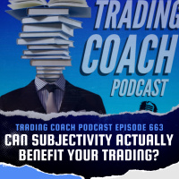 663 - Can Subjectivity Actually Benefit Your Trading?