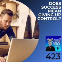 423 - Does SUccess Mean Giving Up Control?