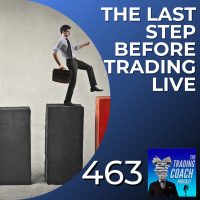 463 - The Last Step Before Trading Live