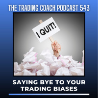 543 - Saying Bye To Your Trading Biases